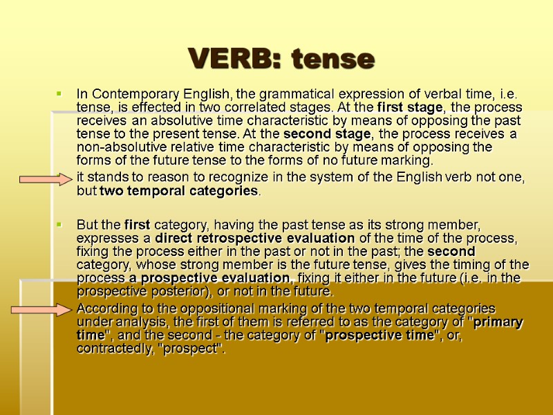 VERB: tense In Contemporary English, the grammatical expression of verbal time, i.e. tense, is